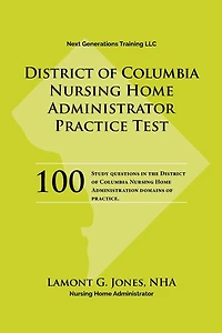 District of Columbia Licensing Practice Exam in Nursing Home Administration