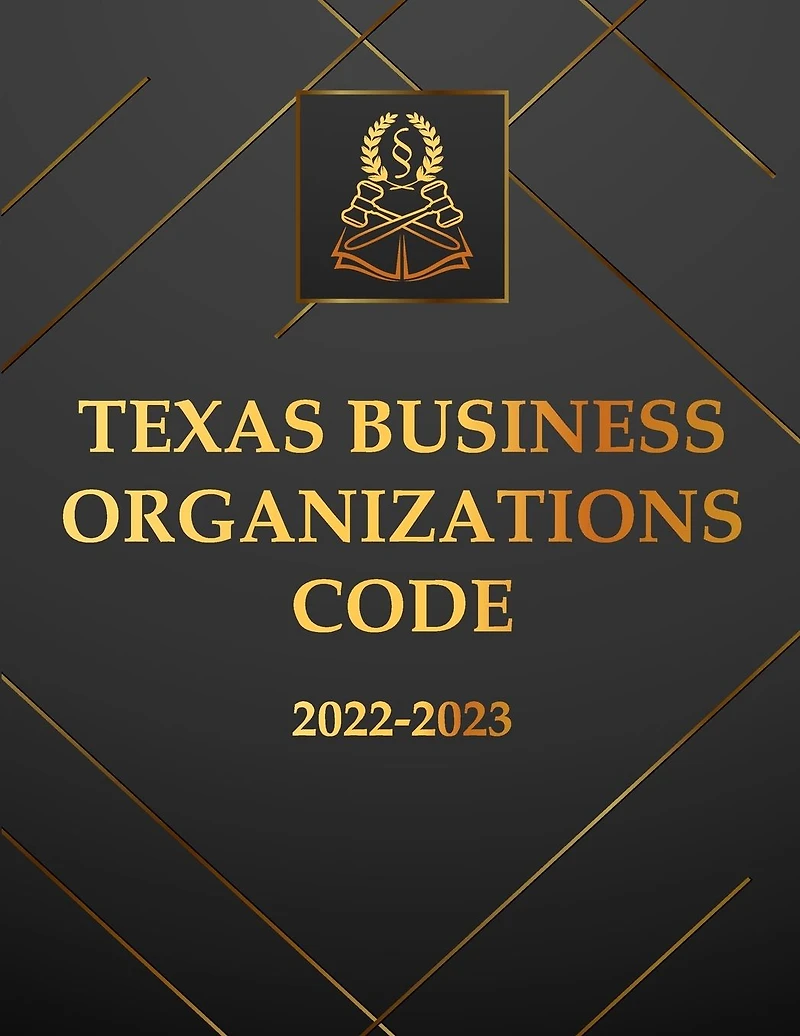 Texas Business Organizations Code 2022-2023 Edition: