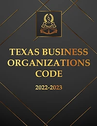 Texas Business Organizations Code 2022-2023 Edition: