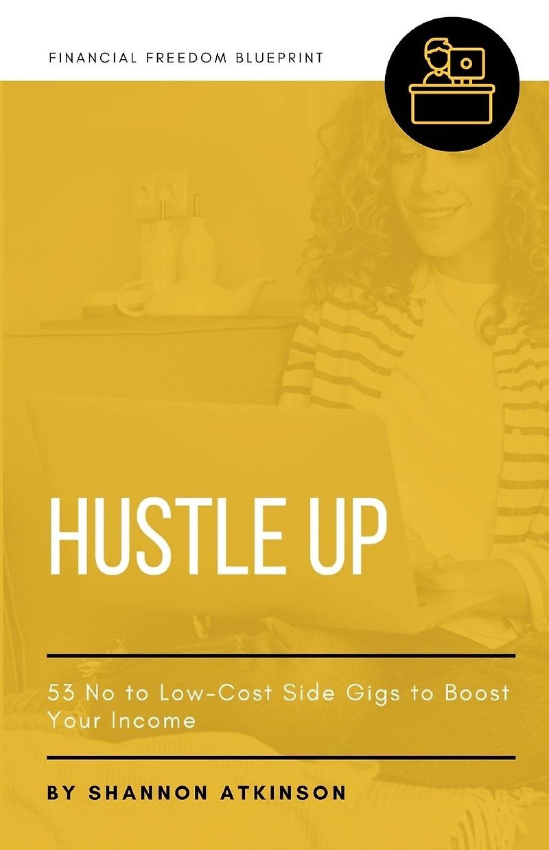 Hustle Up: 53 No to Low Cost Side Gigs Boost Your Income