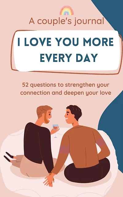I love you more every day: A couple's journal. 52 questions to strengthen your connection and deepen your love.