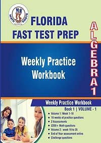 Florida Standards Assessment (FSA) Test Prep: Algebra 1 Weekly Practice WorkBook Volume 1:Multiple Choice and Free Response 2200+ Practice Questions