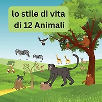 Lo stile di vita 12 animali: conoscere la quotidiana e il percorso animali dal cibo, sonno, divertimento altro ancora
