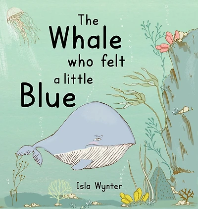 The Whale Who Felt A Little Blue: Picture Book About Depression