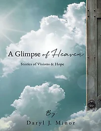 A Glimpse of Heaven: Stories Visions & Hope