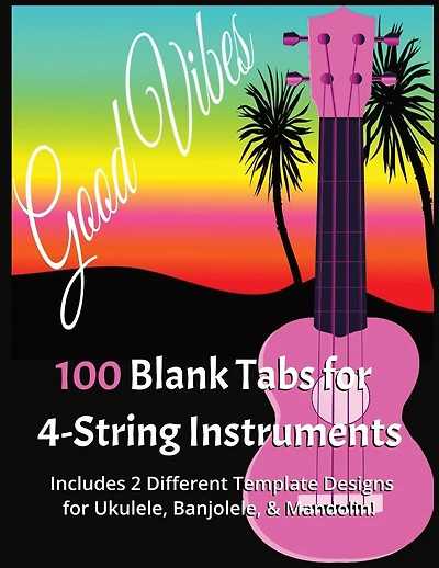 100 Blank Tabs for 4-String Instruments: Includes 2 Different Template Designs for Ukulele, Banjolele, & Mandolin!
