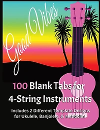100 Blank Tabs for 4-String Instruments: Includes 2 Different Template Designs for Ukulele, Banjolele, & Mandolin!