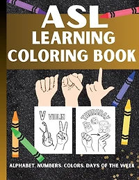ASL Learning Coloring Book: Beginner Friendly Aged 1 to Teens