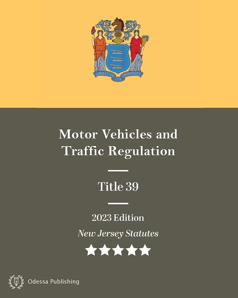 New Jersey Statutes 2023 Edition Title 39 Motor Vehicles and Traffic Regulation: Revised