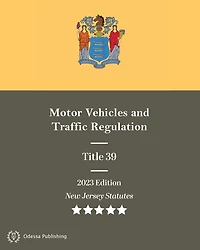 New Jersey Statutes 2023 Edition Title 39 Motor Vehicles and Traffic Regulation: Revised