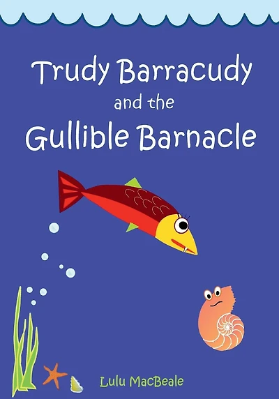 Trudy Barracudy and the Gullible Barnacle