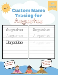 Custom Name Tracing for Augustus: 101 Pages of Personalized Name Tracing. Learn to Write Your Name.