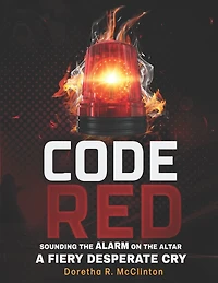 Code Red: Sounding the Alarm On the Altar a Fiery Desperate Cry