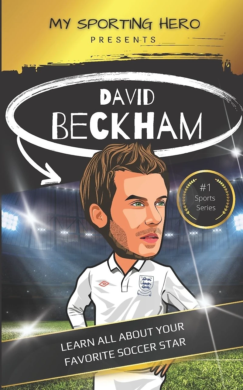 My Sporting Hero: David Beckham: Learn all about your favorite soccer star