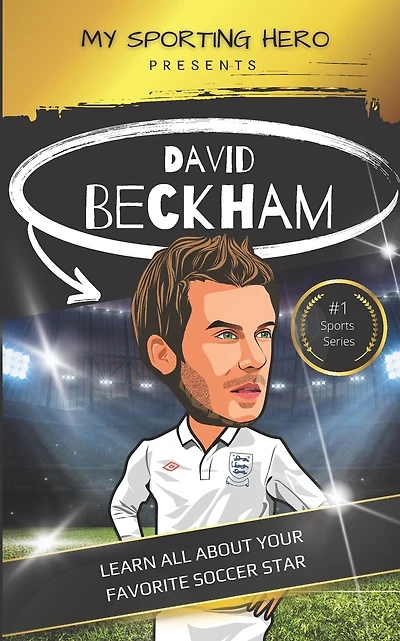 My Sporting Hero: David Beckham: Learn all about your favorite soccer star
