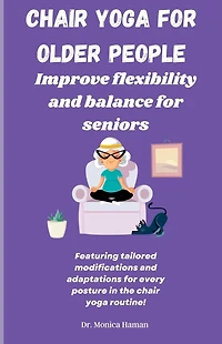 Chair Yoga for Older People: Improve Flexibility and Balance for Seniors