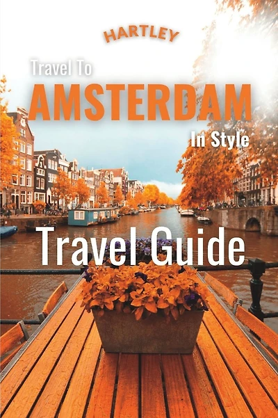 Hartley Travel To Amsterdam In Style: The Rough Guide to Explore Amsterdam