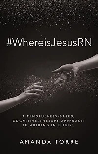 #WhereisJesusRN: A Mindfulness-Based, Cognitive-Therapy Approach to Abiding in Christ