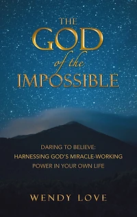 The God of the impossible: Daring to Believe: Harnessing God's Miracle-Working Power in Your Own Life