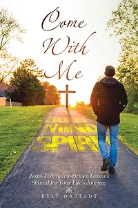 Come With Me: Jesus-Led, Spirit-Driven Lessons Shared for Your Life's Journey