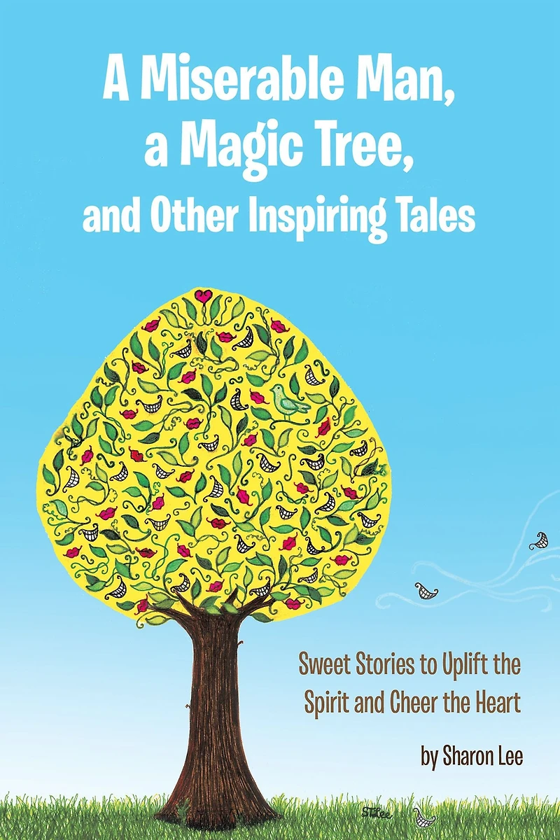 a Miserable Man, Magic Tree, and Other Inspiring Tales: Sweet Stories to Uplift the Spirit Cheer Heart