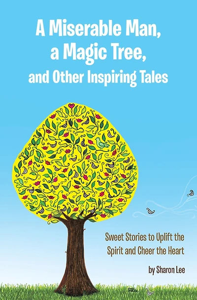 a Miserable Man, Magic Tree, and Other Inspiring Tales: Sweet Stories to Uplift the Spirit Cheer Heart