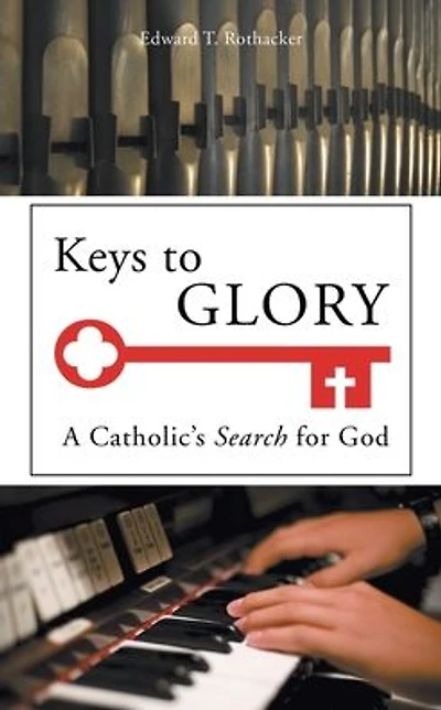 Keys to Glory: A Catholic's Search for God