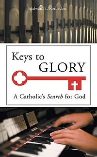 Keys to Glory: A Catholic's Search for God