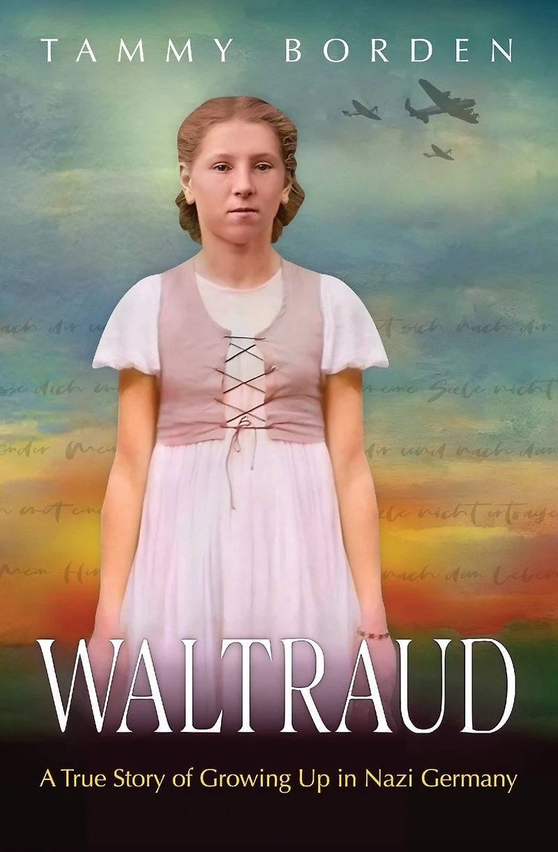 Waltraud: A True Story of Growing Up Nazi Germany
