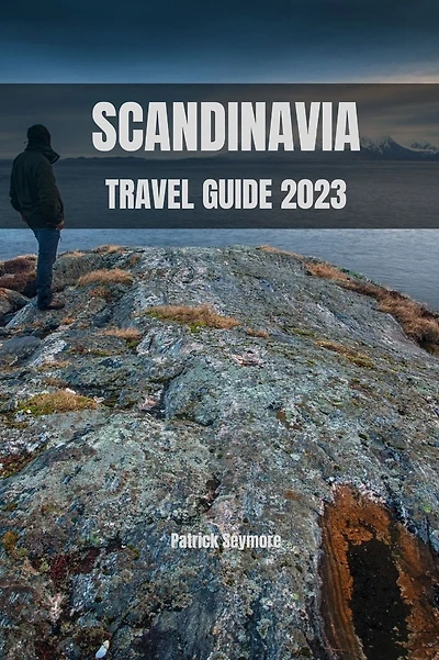 Scandinavia Travel Guide 2023: Discover Scandinavia: A Comprehensive Travel Guide for 2023