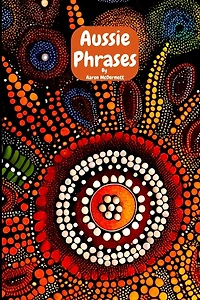 Aussie Phrases: Guide to Australian Slang, Lingo and Expressions.