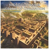 Mesopotamia: Cradle of Civilization