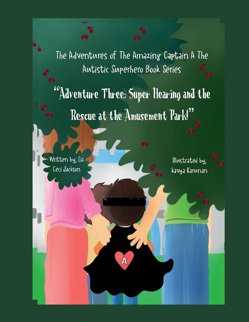 the Adventures of Amazing Captain A- Autistic Superhero. Adventure Three.: Three: Super Hearing and Rescue at Amusement Park!