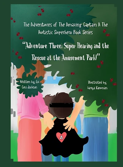 the Adventures of Amazing Captain A- Autistic Superhero. Adventure Three.: Three: Super Hearing and Rescue at Amusement Park!