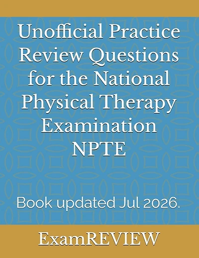 Unofficial Practice Review Questions for the National Physical Therapy Examination NPTE