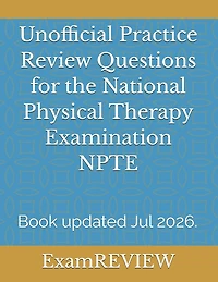 Unofficial Practice Review Questions for the National Physical Therapy Examination NPTE