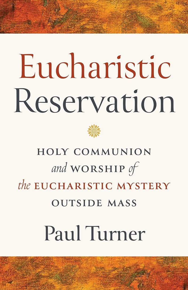 Eucharistic Reservation: Holy Communion and Worship of the Mystery Outside Mass