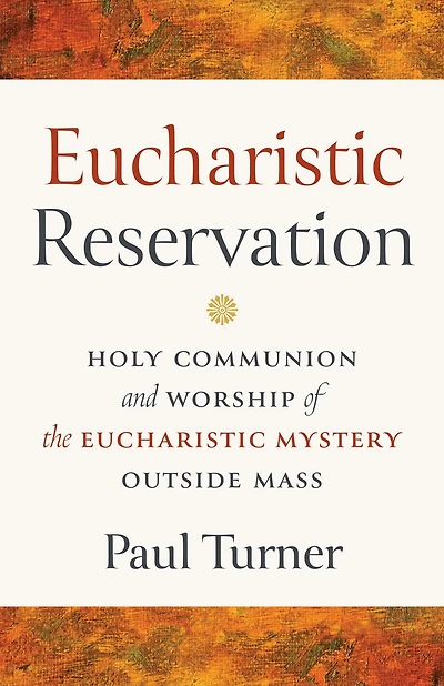 Eucharistic Reservation: Holy Communion and Worship of the Mystery Outside Mass