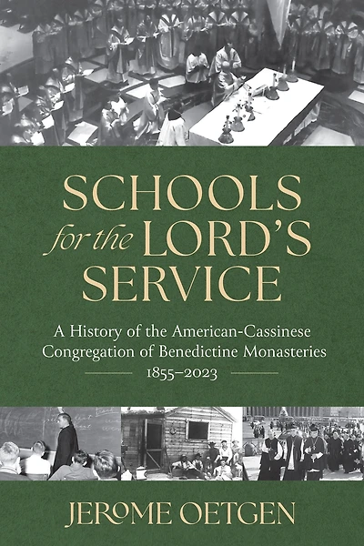 Schools for the Lord's Service: A History of the American-Cassinese Congregation of Benedictine Monasteries 1855-2023