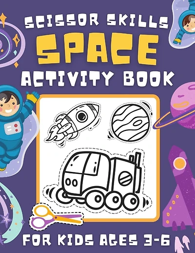 Space Scissor Skills Activity Book for Kids Ages 3-6: A Fun Cutting Coloring and Pasting Practice Workbook for Toddlers, Preschoolers (Scissors Practice for Kindergarten)