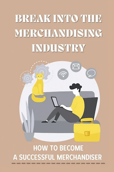 Break Into The Merchandising Industry: How To Become A Successful Merchandiser: