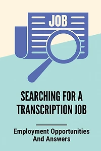 Searching For A Transcription Job: Employment Opportunities And Answers:
