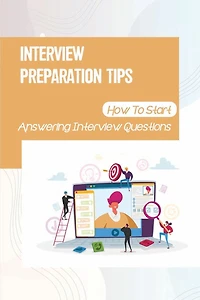 Interview Preparation Tips: How To Start Answering Interview Questions:
