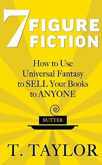 7 FIGURE FICTION: How to Use Universal Fantasy SELL Your Books ANYONE