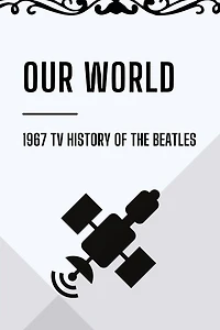 Our World: 1967 TV History Of The Beatles: