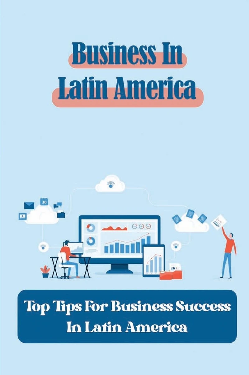 Business In Latin America: Top Tips For Business Success In Latin America