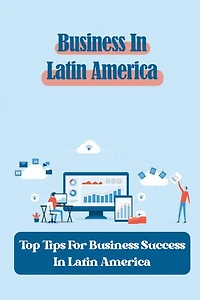 Business In Latin America: Top Tips For Business Success In Latin America