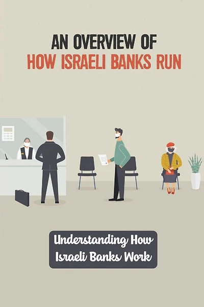 An Overview Of How Israeli Banks Run: Understanding How Israeli Banks Work
