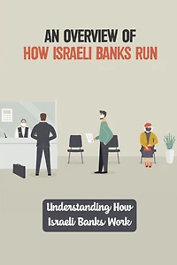An Overview Of How Israeli Banks Run: Understanding How Israeli Banks Work