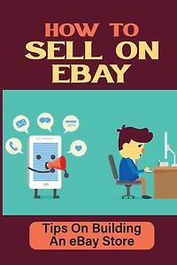 How To Sell On eBay: Tips On Building An eBay Store: